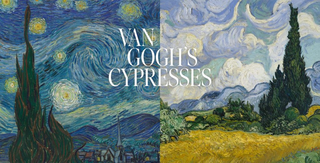 VAN GOGH’S LOVE OF CYPRESS TREES, SYMBOLS OF ETERNITY AND LIFE CYCLES, WILL BE THE FOCUS OF A MAJOR SHOW AT THE MET NEXT YEAR