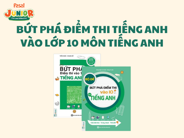 Bứt phá điểm thi tiếng Anh vào lớp 10 môn tiếng Anh