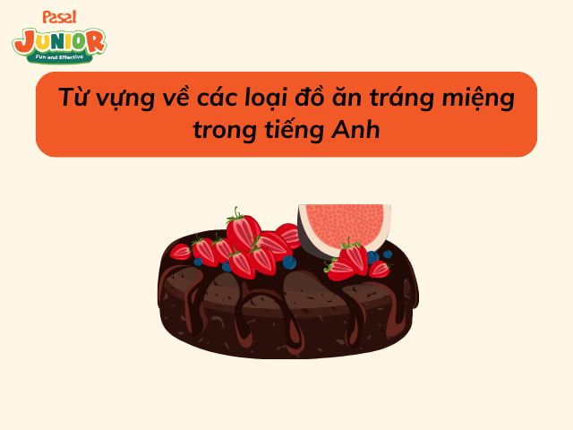 Từ vựng về các loại đồ ăn tráng miệng trong tiếng Anh