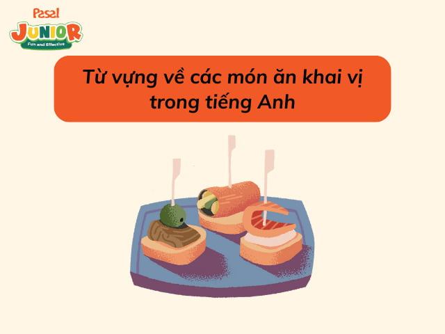 Từ vựng về các món ăn khai vị trong tiếng Anh