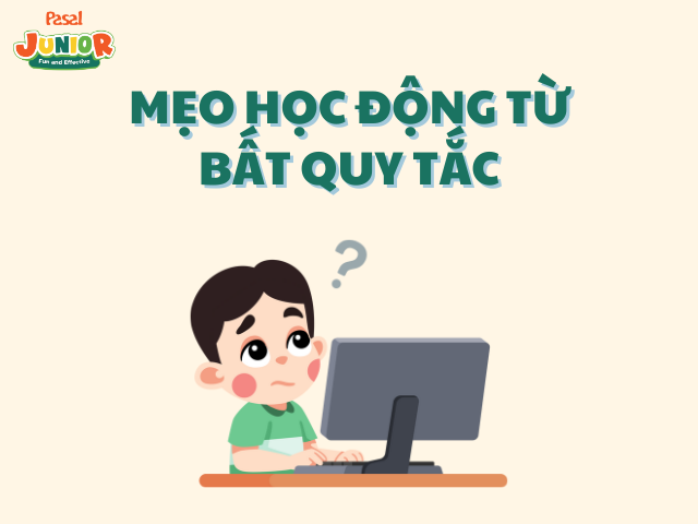 Mẹo học các động từ bất quy tắc hiệu quả theo nhóm