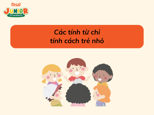 Các tính từ chỉ tính cách trẻ nhỏ