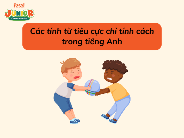 Các tính từ tiêu cực chỉ tính cách trong tiếng Anh