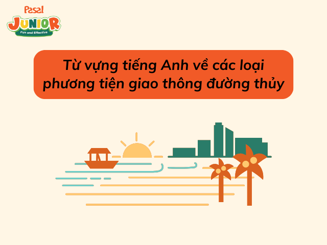 Từ vựng về phương tiện  đường thủy