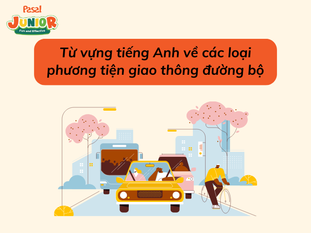 Từ vựng tiếng Anh về các loại phương tiện giao thông đường bộ